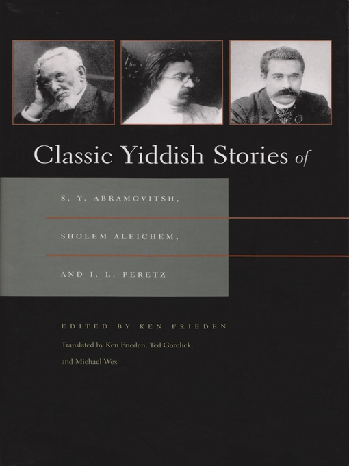 Title details for Classic Yiddish Stories of S. Y. Abramovitsh, Sholem Aleichem, and I. L. Peretz by Ken Frieden - Available